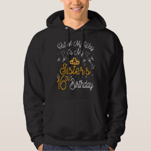 Out Of My Way It's My Sister's 16th Birthday Hoodie