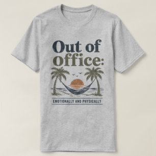 Out of office emotionally and physically T-Shirt