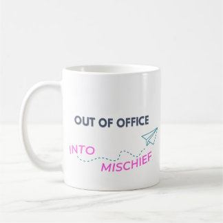 Out of Office. Into Mischief Coffee Mug