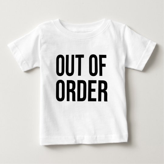Out of Order Funny Humour Comedy Baby T-Shirt
