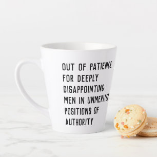 Out of Patience for Deeply Disappointing Men Latte Mug