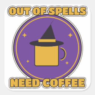 Out Of Spells Need Coffee Funny Witch Coffee Square Sticker