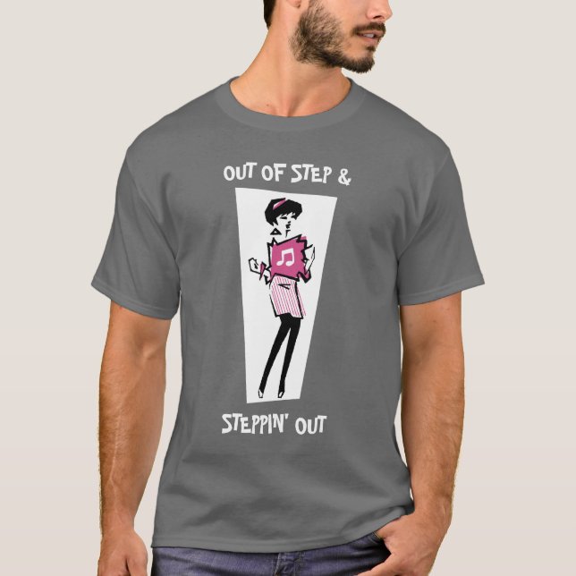 Out of Step & Steppin' Out T-Shirt (Front)