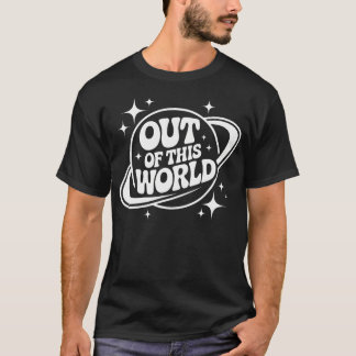 Out Of This World Groovy Funny Planet Space Geeky T-Shirt