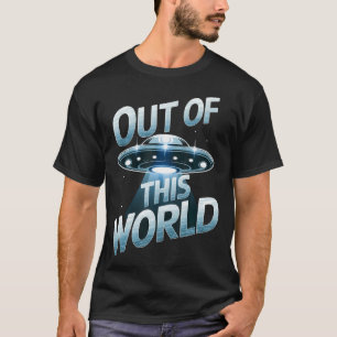 Out Of Thisrld Ufo T-Shirt