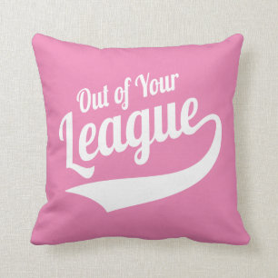 Out of Your League Throw Pillow