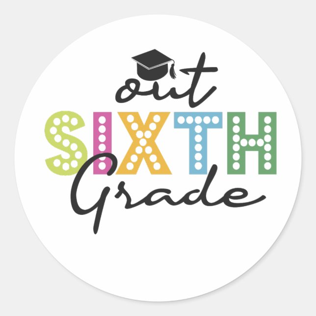 Out Sixth Grade Graduation Senior Summer Vacation  Classic Round Sticker (Front)