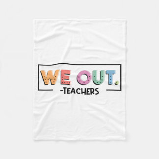 Out Teachers End Of School Year Happy Last Day Of  Fleece Blanket