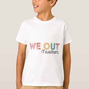 Out Teachers End Of School Year Happy Last Day Of T-Shirt