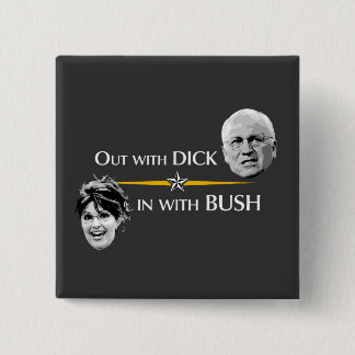 Out with DICK... in with BUSH button