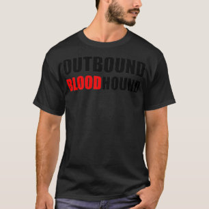 OUTBOUND BLOODHOUND - Funny call center and sales T-Shirt