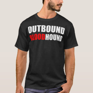 OUTBOUND BLOODHOUND Funny call center and sales T-Shirt