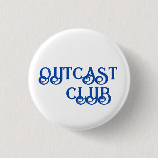 "OUTCAST CLUB" BUTTON - SMALL AND TASTEFUL