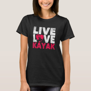 Outdoor Funny Kayaking Boating Canoe Kayaker Live T-Shirt