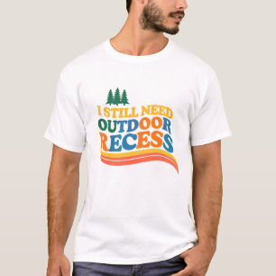 Outdoor Recess Lovers I Still Need Outdoor Fun Shi T-Shirt