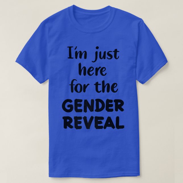 Outing I'm Just Here For The Gender Reveal  T-Shirt (Design Front)