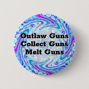 Outlaw guns, collect guns, melt guns 2 inch round button