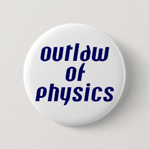 Outlaw of Physics 2 Inch Round Button