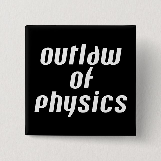 Outlaw of Physics - White Text 2 Inch Square Button (Front)