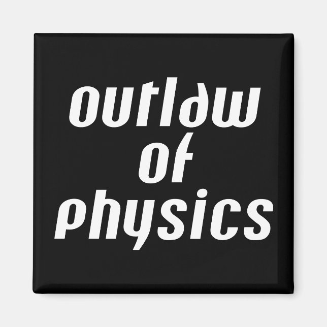 Outlaw of Physics - White Text Magnet (Front)