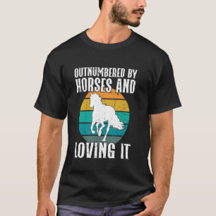 Outnumbered by Horses and Loving It Horse Dad T-Shirt