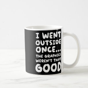 Outside Once The Graphics Weren't That Good Video Coffee Mug