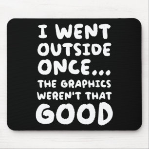 Outside Once The Graphics Weren't That Good Video  Mouse Pad