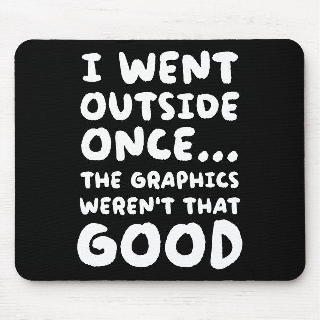 Outside Once The Graphics Weren't That Good Video  Mouse Pad (Front)