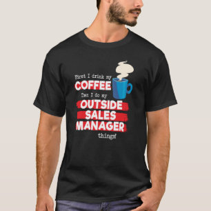 Outside Sales Manager and Coffee Saying T-Shirt
