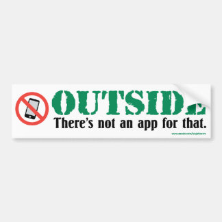 Outside: There's not an app for that Bumper Sticke Sticker