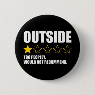 Outside - Too Peopley. Would Not Recommend 2 Inch Round Button