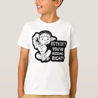 Outside? You're Kidding Right Funny Gaming Design T-Shirt