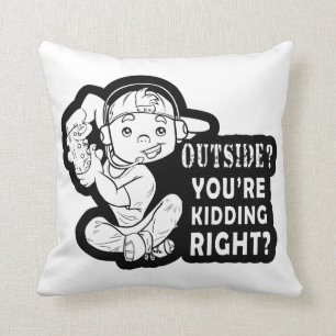 Outside? You're Kidding Right Funny Gaming Design Throw Pillow