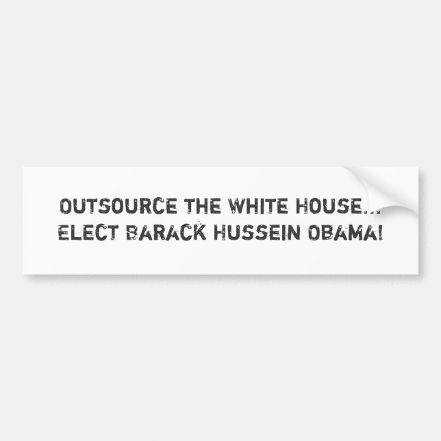 Outsource the White House...Elect Barack Hussei... Bumper Sticker (Front)