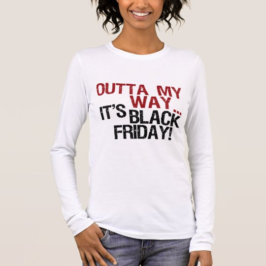outta my way black friday long sleeve T-Shirt