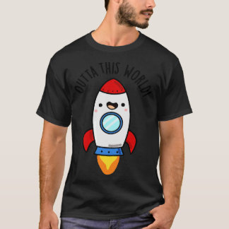 Outta This World Cute Rocket Pun 1 T-Shirt