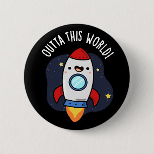 Outta This World Funny Rocket Pun Dark BG 2 Inch Round Button