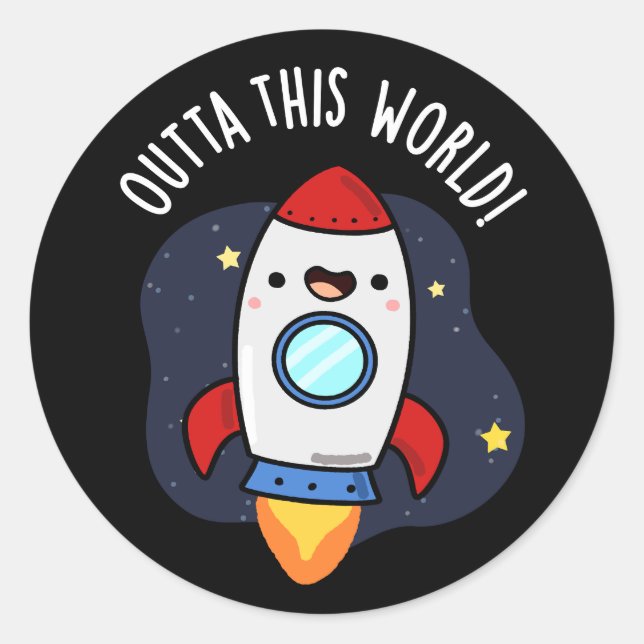 Outta This World Funny Rocket Pun Dark BG Classic Round Sticker (Front)