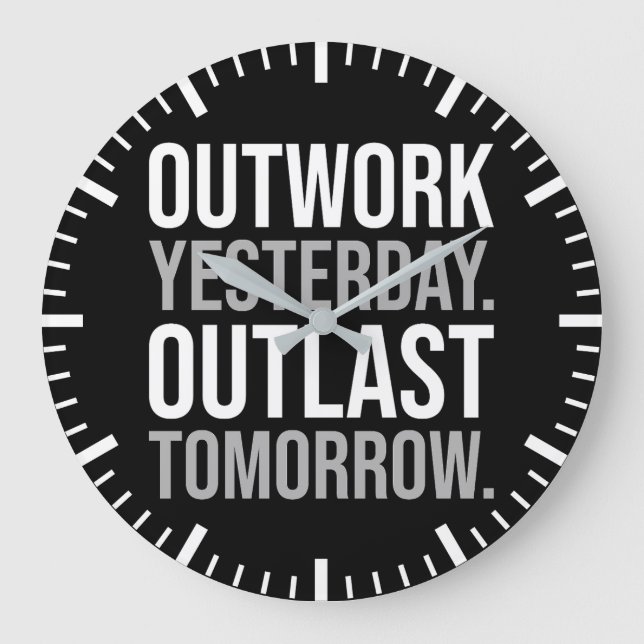 Outwork yesterday, outlast tomorrow - Motivational Large Clock (Front)