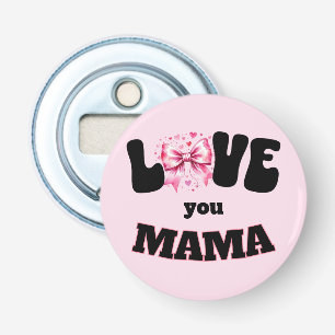 Ouvre-bouteille bouton Love You Mama