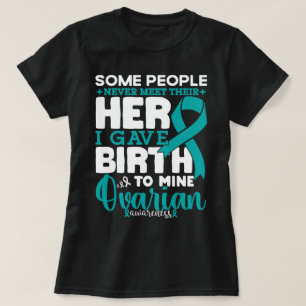 Ovarian Awareness Some People Never Meet Their Her T-Shirt