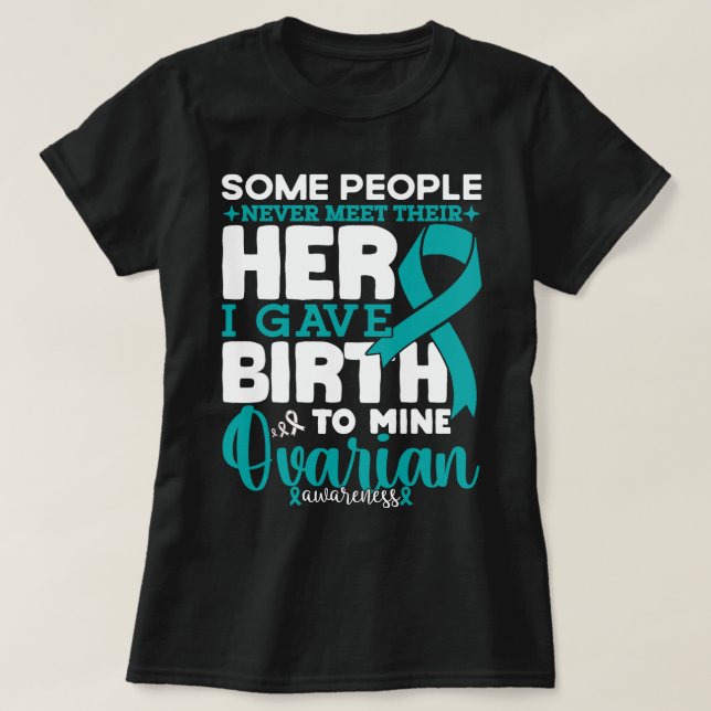 Ovarian Awareness Some People Never Meet Their Her T-Shirt (Design Front)