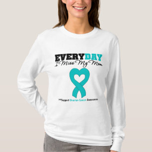 Ovarian Cancer Every Day I Miss My Mom T-Shirt
