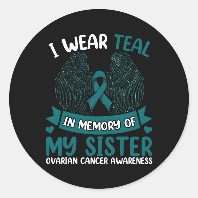 Ovarian Cancer I Wear Teal In Memory Of My Sister Classic Round Sticker (Front)