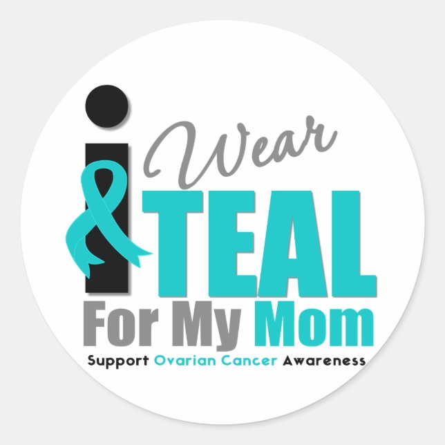 Ovarian Cancer I Wear Teal Ribbon Mom Classic Round Sticker (Front)