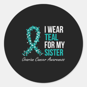 Ovarian Cancer Ribbon I Wear Teal For My Sister Su Classic Round Sticker
