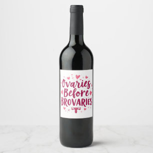 Ovaries Before Brovaries My Body my Choice Womb Wine Label