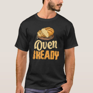 Oven Bready Pun For A Sourdough Baker T-Shirt