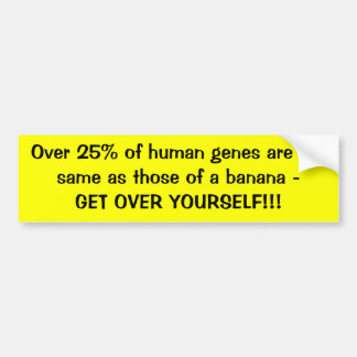 Over 25% of human genes are the same as those o... bumper sticker