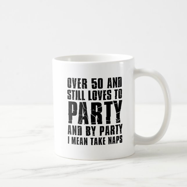 Over 50 And Still Loves To Party Coffee Mug (Right)